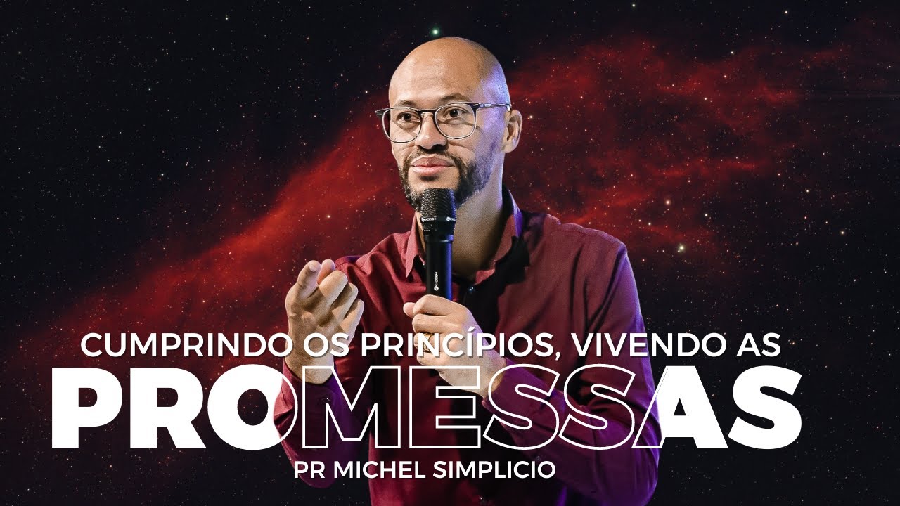 Cumprindo os princípios, vivendo as PROMESSAS - Pr Michel Simplicio
