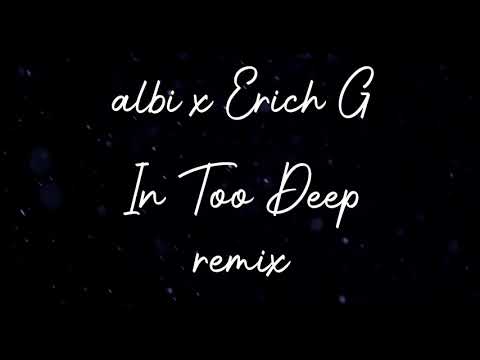 albi x Erich G - In Too Deep (remix)