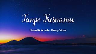 Download lagu Tanpo Tresnamu - Denny Caknan (Slowed & Reverb) mp3