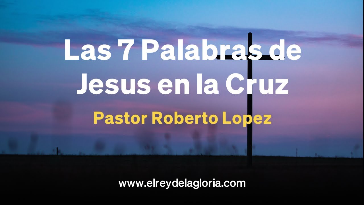 Las 7 Palabras De Jesus En La Cruz Viernes 15 De Abril De 2022