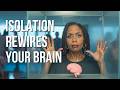 What Social Isolation Does To Your Brain How To Undo The Damage