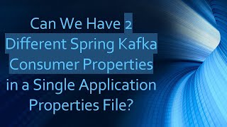Download the video "Can We Have 2 Different Spring Kafka Consumer Properties in a Single Application Properties File?"