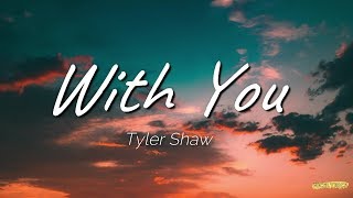 Tyler Shaw - With You (Lyrics)