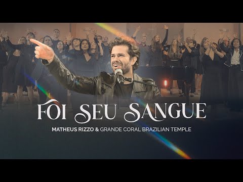 MATHEUS RIZZO E GRANDE CORAL BRAZILIAN TEMPLE - FOI SEU SANGUE