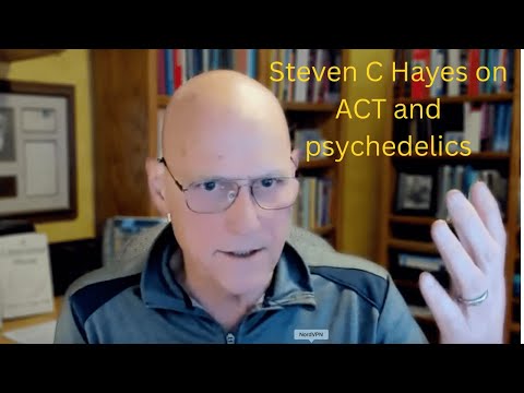 Steven C. Hayes on Acceptance and Commitment Therapy (ACT) and psychedelics
