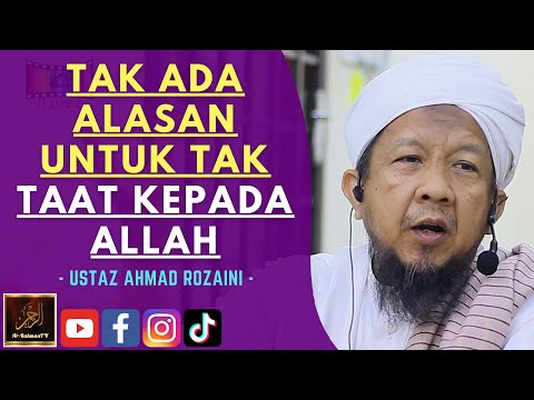 Ustaz Ahmad Rozaini - TAK ADA ALASAN UNTUK TAK TAAT KEPADA ALLAH