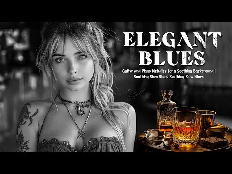 Elegant Blues Tunes | Guitar and Piano Melodies for a Soothing Background | Soothing Slow Blues