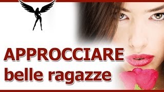 Approcciare belle ragazze: 3 motivi per cui non è difficile approcciare donne bellissime con risultati positivi