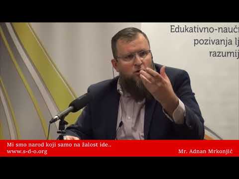 Mi smo narod koji samo na žalost ide... - mr. Adnan Mrkonjić