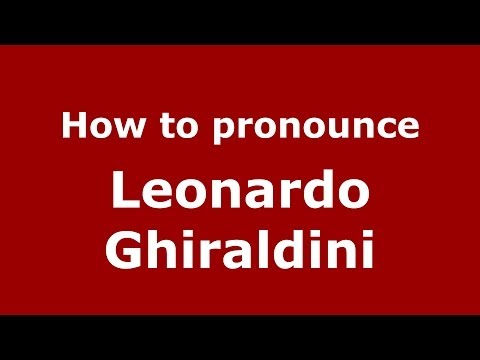 How to pronounce Leonardo Ghiraldini (Italian/Italy)  - PronounceNames.com