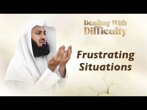 Frustrating Situations - Mufti Menk
