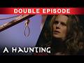 MURDERED Spirits Possess and Terrorize The Vulnerable | DOUBLE EPISODE! | A Haunting