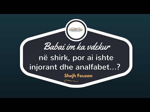 Babai im ka vdekur në shirk, por ai ishte injorant dhe analfabet...? Shejh Feuzanᴴᴰ