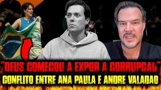 ESPOSO DE ANA PAULA SE POSICIONA... CORRUPÇÃO DE ANDRE VALADÃO??