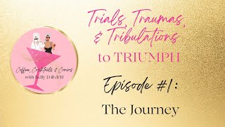 Episode 1 of Trials, Traumas, Tribulations to TRIUMPH: The journey.