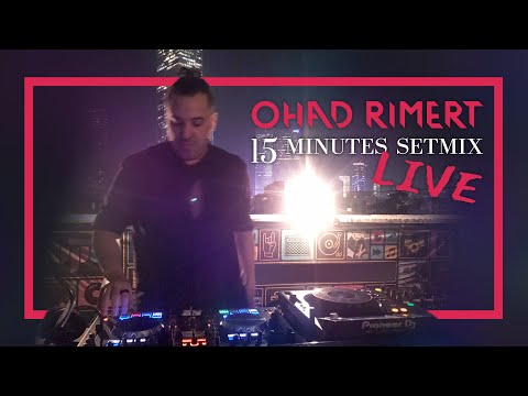 Ohad Rimert - 15 Minutes SetMix - LIVE