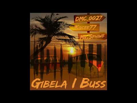 DMC_0027, Kgcee77 & Mr.Sphiwe - Gibela I Buss (Oficial Music)