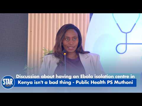 Discussion about having an Ebola isolation centre in Kenya isn't a bad thing - Public Health PS