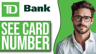 How To See Your Card Number On Td Bank App (2024)