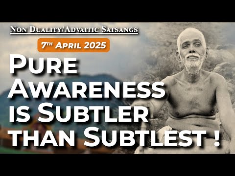 762. Bhagavan Ramana Satsang - Pure Awareness is subtler than the subtlest!