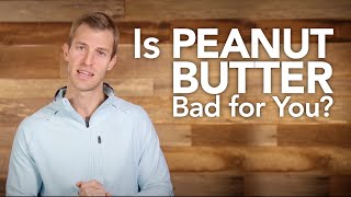 Is Peanut Butter Bad for You?
