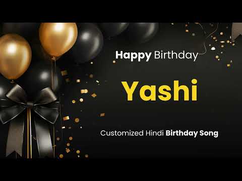 Happy Birthday " YASHI " - Customized Birthday Song | In Hindi