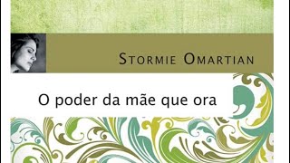 Audio livro - *O poder da mãe que ora* STORMIE OMARTIAN