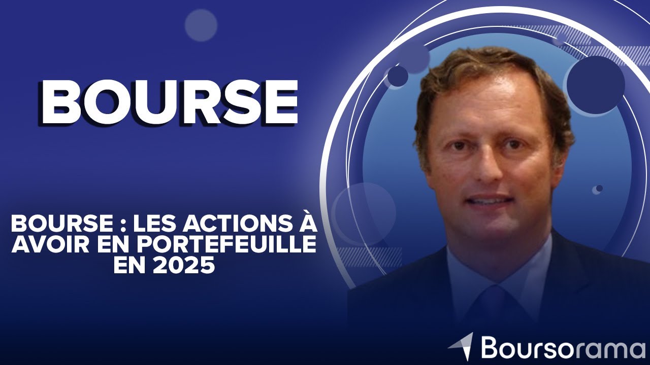 Bourse : les actions à avoir en portefeuille en 2025