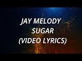 JAY MELODY SUGAR VIDEO LYRICS