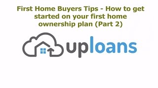First Home Buyers Tips - How to get started on your first home ownership plan (Part 2)
