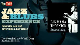 Big Mama Thornton - I've Searched the World Over - JazzAndBluesExperience