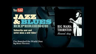 Big Mama Thornton - I've Searched the World Over - JazzAndBluesExperience