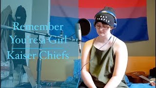 Remember You&#39;re a Girl | Kaiser Chiefs cover | Cayt W