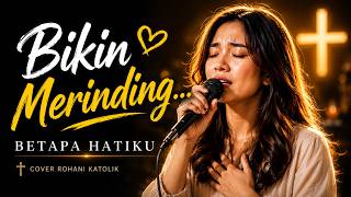 Download lagu BETAPA HATIKU (Acoustic Cover) 🎸 Lagu Rohani Katolik Paling Menyentuh | Katolik Vibes mp3