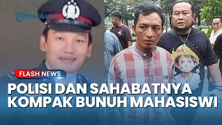 Kompak dalam Kejahatan! Bripka AS dan Sahabatnya Kerja Sama Bunuh Serta Buang Jasad Mahasiswi