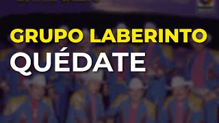 Grupo Laberinto - Quédate (Audio Oficial)