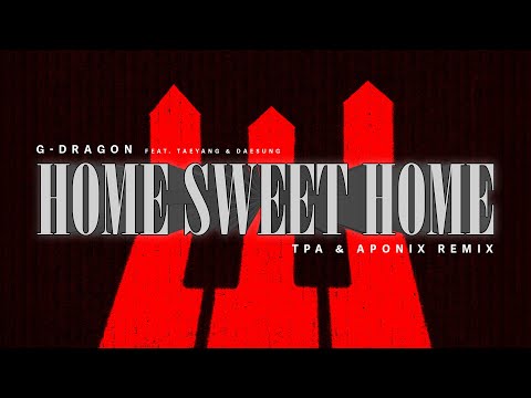G-DRAGON - HOME SWEET HOME (feat. TAEYANG & DAESUNG) (TPA & APONIX Remix)