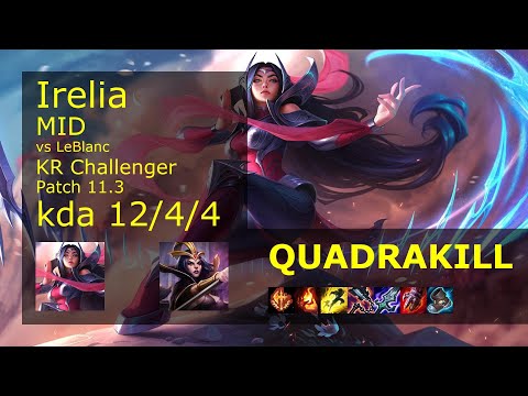 Irelia Mid vs LeBlanc - KR Challenger 12/4/4 Patch 11.3 Gameplay // [롤] 이렐리아 vs 르블랑 미드