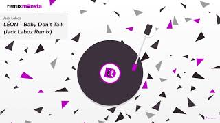 LÉON - Baby Don&#39;t Talk (Jack Laboz Remix)