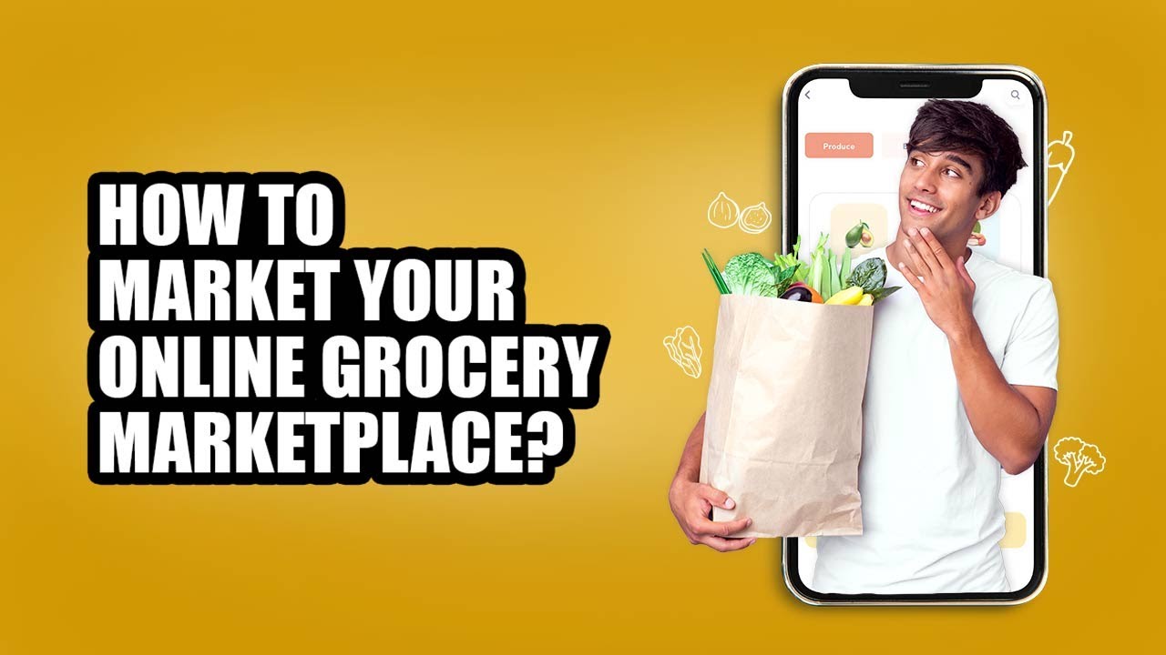 Effective Marketing Strategies for Scaling your Online Grocery Marketplace
