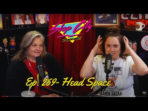 Head Space | Slop City Podcast with Libbie Higgins & Tina Dybal | Ep.269