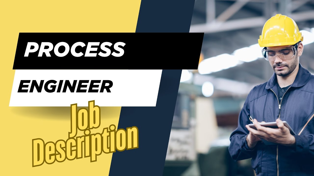 Job description of Process Engineer - Role, Responsibilities & Skills