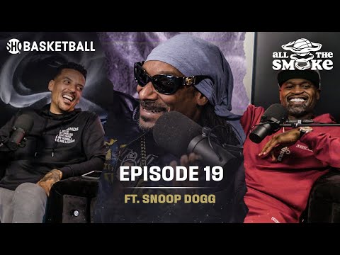 Snoop Dogg | Ep 19 | ALL THE SMOKE Full Podcast | SHOWTIME Basketball