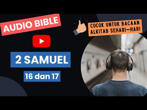 Alkitab Suara | 2 Samuel 16 dan 17 - baca alkitab 15 menit sehari