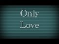 "Only Love" Fan Video 