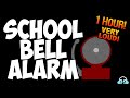 SCHOOL BELL ALARM RINGING FOR 1 HOUR VERY LOUD