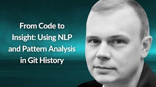 Download the video "From Code to Insight: Using NLP & Pattern Analysis in Git History | Pavel Perfilov | Conf42 ML 2024"
