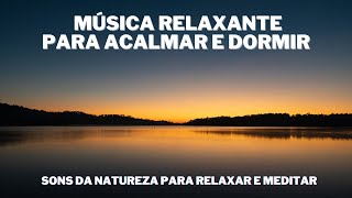 Som da natureza para relaxar e meditar | Musica Relaxante para acalmar e dormir