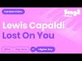 Lewis Capaldi - Lost On You (Higher Key) Piano Karaoke