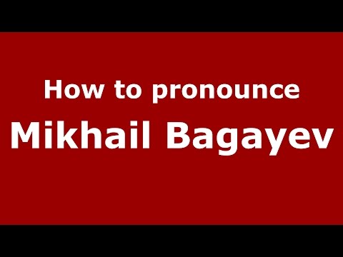 How to pronounce Mikhail Bagayev (Russian/Russia)  - PronounceNames.com